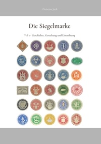 Christian Juch - Die Siegelmarke - Teil 1 - Geschichte, Gestaltung und Einordnung.