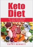 Kathy Bennett - Keto Diet - 50+ Tasty Keto Recipes to Reset Your Body.