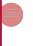 Konstantin Bendix - Funktionsgrammatik der japanischen Gegenwartssprache.