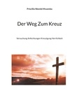 Priscillia Nkembi Mvuemba - Der Weg Zum Kreuz - Versuchung Anfechtungen Kreuzigung Herrlichkeit.