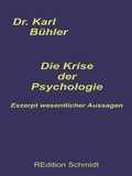 Karl Bühler et Bernhard J. Schmidt - Die Krise der Psychologie - Exzerpt wesentlicher Aussagen.