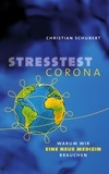 Christian Schubert - Stresstest Corona - Warum wir eine neue Medizin brauchen.