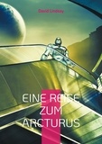 David Lindsay - Eine Reise zum Arcturus - Ein außergewöhnliches Science-Fiction Meisterwerk - Neu-Übersetzung.