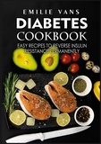 Emilie Vans - Diabetes Cookbook - Easy Recipes to Reverse Insulin Resistance Permanently.