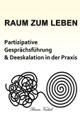 Reinier Verbeek - Raum zum Leben - Partizipative Gesprächsführung und Deeskalation in der Praxis.