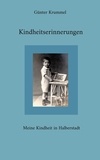 Günter Krummel - Kindheitserinnerungen - Meine Kindheit in Halberstadt.