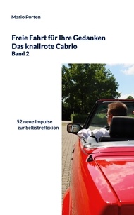 Mario Porten - Freie Fahrt für Ihre Gedanken / Das knallrote Cabrio Band 2 - 52 neue Impulse zur Selbstreflexion.