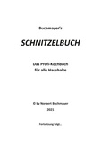 Norbert Buchmayer - Schnitzelbuch - Das Profi-Kochbuch für alle Haushalte.