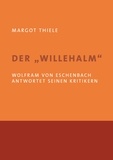 Margot Thiele - Der 'Willehalm'. Wolfram von Eschenbach antwortet seinen Kritikern.