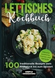 Simple Cookbooks - Lettisches Kochbuch: 100 traditionelle Rezepte vom Frühstück bis zum Dessert - Inklusive Aufstriche, Cremes und Getränke.