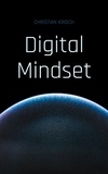 Christian Kirsch - Digital Mindset - Ein Wegweiser zur digitalen Zukunft.