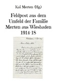 Kai Merten - Feldpost aus dem Umfeld der Familie Merten aus Wiesbaden 1914-18.