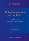 Michael Weischede - Seneca - Epistulae morales ad Lucilium - Liber VIII Epistulae LXX - LXXIV - Latein/Deutsch.