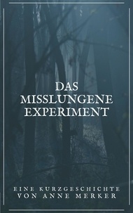 Anne Merker - Das misslungene Experiment.