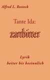 Alfred L. Rosteck - Tante Ida: zartbitter - Lyrik heiter bis besinnlich.