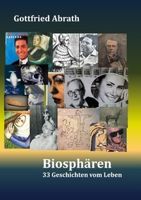 Gottfried Abrath - Biosphären - 33 Geschichten vom Leben.