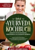 Easy Ayurveda - Das Ayurveda Kochbuch: 110 Rezepte für eine reichhaltige, nährstoffreiche und antioxidative Ernährung - Stoffwechseloptimierung, Gewichtsreduktion und hormonelles Gleichgewicht leicht gemacht.