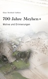 Klaus Bernhard Gablenz et Jonathan Gablenz - 700 Jahre Meyhen+ - Erinnerungen und Motive.