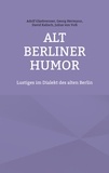 Adolf Glasbrenner et Georg Hermann - Alt Berliner Humor - Lustiges im Dialekt des alten Berlin.