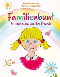 Beate Reinermann - Familienbunt - So leben Klara und ihre Freunde.