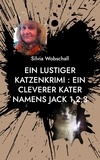 Silvia Wobschall - Ein lustiger Katzenkrimi : Ein cleverer Kater namens Jack 1,2,3 - ein lustiger Katzenkrimi.