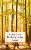 Rainer Gross - Der letzte Herbst - Roman.
