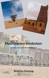 Beatrice Sonntag - Mauretanien entdecken - Reiseführer durch die Wüste Westafrikas.