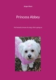 Jürgen Mann - Princess Abbey - My fantastic dream of a dog`s life is going on.