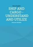 Klaus Engeler - Ship and Cargo - Understand and Utilize - Solution Booklet.