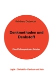 Reinhard Gobrecht - Denkmethoden und Denkstoff - Eine Philosophie des Geistes.