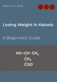 Marco K. R. Jarka - Losing Weight in Ketosis - A Beginners' Guide.