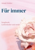 Arnold Wohler - Für immer - Songbook: Liebeslieder und mehr.