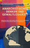 Heinz Duthel - Anarchistisches Denken und Gewaltlosigkeit - Kleine Anthologie der gewaltfreien Revolution unter den wichtigsten Vorläufern und Theoretikern des Anarchismus.