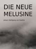 Johann Wolfgang von Goethe - Die neue Melusine.