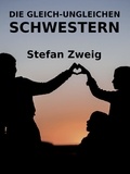 Stefan Zweig - Die gleich-ungleichen Schwestern.