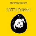 Michaela Wallner - Livit il Pulcino! - Una piccola storia..