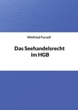 Winfried Furnell - Das Seehandelsrecht im HGB.