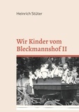 Heinrich Stüter - Wir Kinder vom Bleckmannshof II - Eine Kindheit im Bochum der Nachkriegszeit.