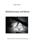 Claudia J. Schulze - Bibliotherapie und Werte - Ergänzende Ansätze bei Posttraumatischer Belastung.