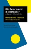 Henry David Thoreau et Christina Schieferdecker - Die Reform und die Reformer - und weitere Texte.