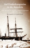Cornelia Lüdecke - Auf Entdeckungsreise in die Antarktis - Erste Berichte der deutschen Südpolar-Expedition (1901-1903).