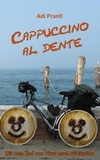 Adi Prantl - Cappuccino al dente - Mit dem Rad von Tirol nach Süditalien.