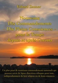 Erhard Zauner - Nouveaux Dix Commandements - Dix Pleine Consciences - pour le Temps depuis et après Corona - Un plan pour de nouveaux commandements universels qui peuvent servir de lignes directrices éthiques pour tous, indépendamment de leur religion ou de leurs croyances.