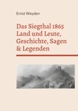 Ernst Weyden et Frank Kemper - Das Siegthal 1865 - Land und Leute, Geschichte, Sagen &amp; Legenden.