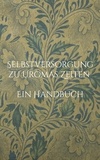 Liesel Huber - Selbstversorgung zu Uromas Zeiten - Ein Handbuch.