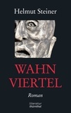 Helmut Steiner - Wahnviertel - Vom Erwerb eines Viertels des Wahnsinns.