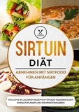 Simple Cookbooks - Sirtuin Diät: Abnehmen mit Sirtfood für Anfänger - Inklusive 80 leckeren Rezepten für jede Tagesmahlzeit, Einkaufsplaner und Nährwertangaben.