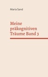 Maria Sand - Meine präkognitiven Träume Band 3.
