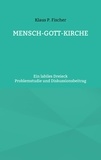 Klaus P. Fischer et Hans-Jürgen Sträter - MENSCH-GOTT-KIRCHE - Ein labiles Dreieck.