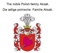 Werner Zurek - The noble Polish family Aksak. Die adlige polnische Familie Aksak..
